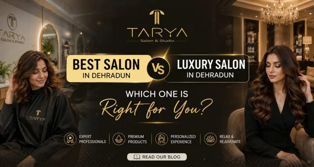 Best salon in Dehradun vs luxury salon comparison — Tarya Salon Studio GMS Road
